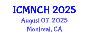 International Conference on Maternal, Newborn, and Child Health (ICMNCH) August 07, 2025 - Montreal, Canada