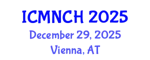 International Conference on Maternal, Newborn, and Child Health (ICMNCH) December 29, 2025 - Vienna, Austria