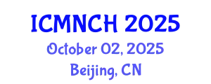 International Conference on Maternal, Newborn, and Child Health (ICMNCH) October 02, 2025 - Beijing, China