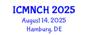 International Conference on Maternal, Newborn, and Child Health (ICMNCH) August 14, 2025 - Hamburg, Germany