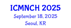 International Conference on Maternal, Newborn, and Child Health (ICMNCH) September 18, 2025 - Seoul, Republic of Korea