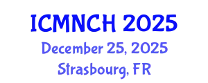 International Conference on Maternal, Newborn, and Child Health (ICMNCH) December 25, 2025 - Strasbourg, France