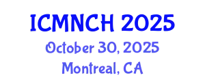 International Conference on Maternal, Newborn, and Child Health (ICMNCH) October 30, 2025 - Montreal, Canada
