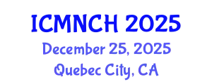 International Conference on Maternal, Newborn, and Child Health (ICMNCH) December 25, 2025 - Quebec City, Canada