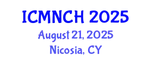 International Conference on Maternal, Newborn, and Child Health (ICMNCH) August 21, 2025 - Nicosia, Cyprus