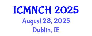 International Conference on Maternal, Newborn, and Child Health (ICMNCH) August 28, 2025 - Dublin, Ireland