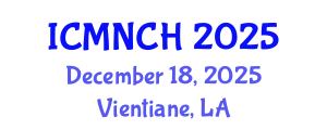 International Conference on Maternal, Newborn, and Child Health (ICMNCH) December 18, 2025 - Vientiane, Laos
