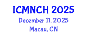 International Conference on Maternal, Newborn, and Child Health (ICMNCH) December 11, 2025 - Macau, China