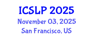 International Conference on Speech and Language Processing (ICSLP) November 03, 2025 - San Francisco, United States