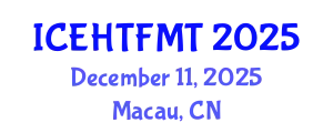 International Conference on Experimental Heat Transfer, Fluid Mechanics and Thermodynamics (ICEHTFMT) December 11, 2025 - Macau, China