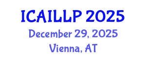 International Conference on Artificial Intelligence, Law and Legal Practice (ICAILLP) December 29, 2025 - Vienna, Austria