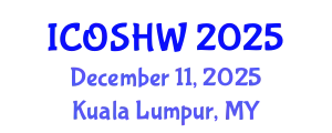 International Conference on Occupational Safety and Health at Work (ICOSHW) December 11, 2025 - Kuala Lumpur, Malaysia