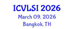 International Conference on VLSI (ICVLSI) March 09, 2026 - Bangkok, Thailand