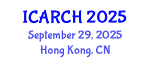 International Conference on Architectural Restoration and Cultural Heritage (ICARCH) September 29, 2025 - Hong Kong, China
