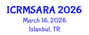 International Conference on Reliability, Maintainability, Safety Analysis and Risk Assessment (ICRMSARA) March 16, 2026 - Istanbul, Turkey