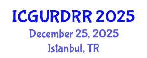 International Conference on Geological Urban Risks and Disaster Risk Reduction (ICGURDRR) December 25, 2025 - Istanbul, Turkey