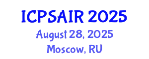 International Conference on Political Sciences and International Relations (ICPSAIR) August 28, 2025 - Moscow, Russia