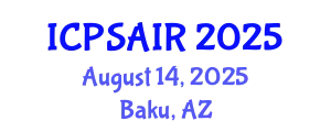 International Conference on Political Sciences and International Relations (ICPSAIR) August 14, 2025 - Baku, Azerbaijan