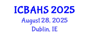 International Conference on Biomedical and Health Sciences (ICBAHS) August 28, 2025 - Dublin, Ireland
