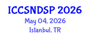 International Conference on Communication Systems, Networks and Digital Signal Processing (ICCSNDSP) May 04, 2026 - Istanbul, Turkey