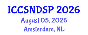 International Conference on Communication Systems, Networks and Digital Signal Processing (ICCSNDSP) August 05, 2026 - Amsterdam, Netherlands