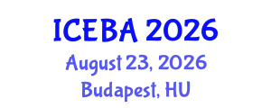 International Conference on Economics and Business Administration (ICEBA) August 23, 2026 - Budapest, Hungary