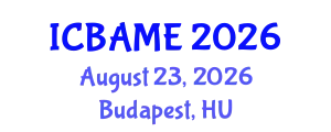 International Conference on Business Administration, Management and Economics (ICBAME) August 23, 2026 - Budapest, Hungary