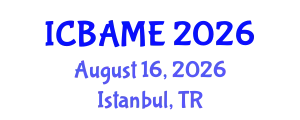 International Conference on Business Administration, Management and Economics (ICBAME) August 16, 2026 - Istanbul, Turkey