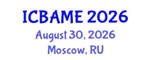 International Conference on Business Administration, Management and Economics (ICBAME) August 30, 2026 - Moscow, Russia