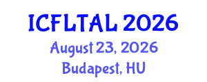 International Conference on Foreign Language Teaching and Applied Linguistics (ICFLTAL) August 23, 2026 - Budapest, Hungary