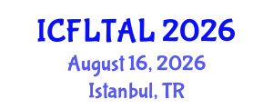 International Conference on Foreign Language Teaching and Applied Linguistics (ICFLTAL) August 16, 2026 - Istanbul, Turkey