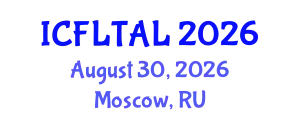 International Conference on Foreign Language Teaching and Applied Linguistics (ICFLTAL) August 30, 2026 - Moscow, Russia