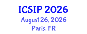 International Conference on Signal and Image Processing (ICSIP) August 26, 2026 - Paris, France