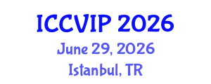 International Conference on Computer Vision and Image Processing (ICCVIP) June 29, 2026 - Istanbul, Turkey