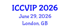 International Conference on Computer Vision and Image Processing (ICCVIP) June 29, 2026 - London, United Kingdom
