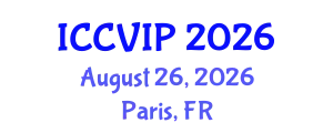 International Conference on Computer Vision and Image Processing (ICCVIP) August 26, 2026 - Paris, France