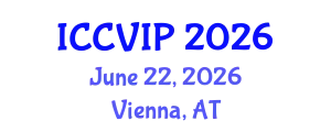 International Conference on Computer Vision and Image Processing (ICCVIP) June 22, 2026 - Vienna, Austria