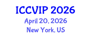 International Conference on Computer Vision and Image Processing (ICCVIP) April 20, 2026 - New York, United States