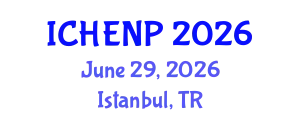 International Conference on High Energy and Nuclear Physics (ICHENP) June 29, 2026 - Istanbul, Turkey