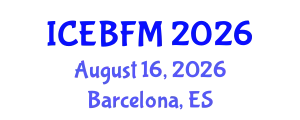 International Conference on Economics, Business, Finance and Management (ICEBFM) August 16, 2026 - Barcelona, Spain