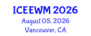 International Conference on Environment, Energy and Waste Management (ICEEWM) August 05, 2026 - Vancouver, Canada
