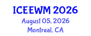 International Conference on Environment, Energy and Waste Management (ICEEWM) August 05, 2026 - Montreal, Canada