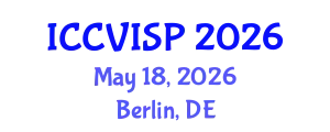 International Conference on Computer Vision, Image and Signal Processing (ICCVISP) May 18, 2026 - Berlin, Germany