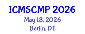 International Conference on Material Science and Condensed Matter Physics (ICMSCMP) May 18, 2026 - Berlin, Germany