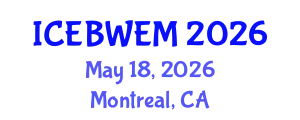 International Conference on Energy, Biomass, Waste and Environmental Management (ICEBWEM) May 18, 2026 - Montreal, Canada