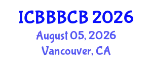 International Conference on Bioinformatics, Biomedicine, Biotechnology and Computational Biology (ICBBBCB) August 05, 2026 - Vancouver, Canada