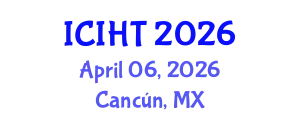 International Conference on Information, Hospitality and Tourism (ICIHT) April 06, 2026 - Cancún, Mexico
