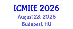 International Conference on Manufacturing, Information and Industrial Engineering (ICMIIE) August 23, 2026 - Budapest, Hungary