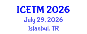 International Conference on Engineering and Technology Management (ICETM) July 29, 2026 - Istanbul, Turkey