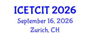 International Conference on Emerging Trends in Computer and Information Technology (ICETCIT) September 16, 2026 - Zurich, Switzerland